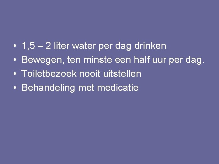  • • 1, 5 – 2 liter water per dag drinken Bewegen, ten