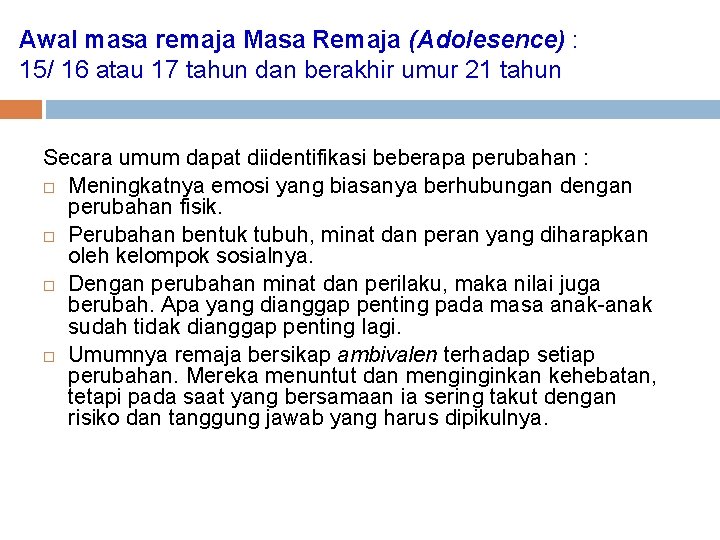 Awal masa remaja Masa Remaja (Adolesence) : 15/ 16 atau 17 tahun dan berakhir