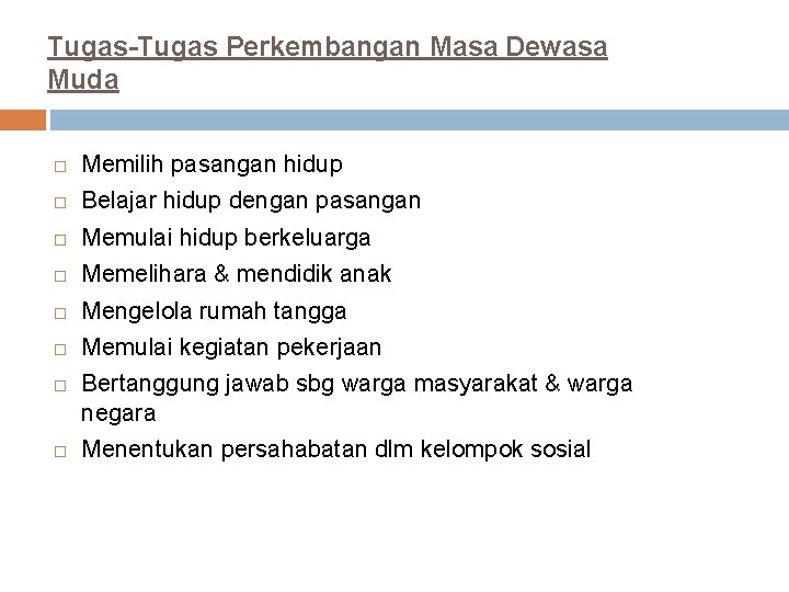 Tugas-Tugas Perkembangan Masa Dewasa Muda Memilih pasangan hidup Belajar hidup dengan pasangan Memulai hidup