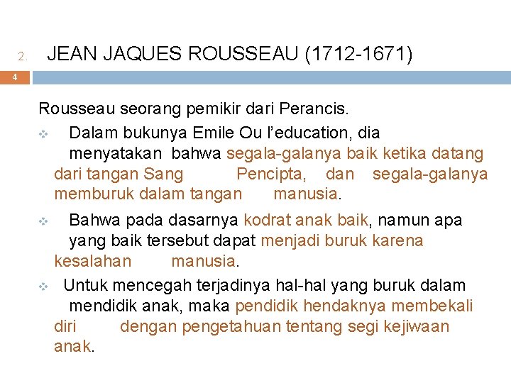 2. JEAN JAQUES ROUSSEAU (1712 -1671) 4 Rousseau seorang pemikir dari Perancis. v Dalam