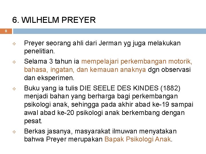 6. WILHELM PREYER 8 v v Preyer seorang ahli dari Jerman yg juga melakukan