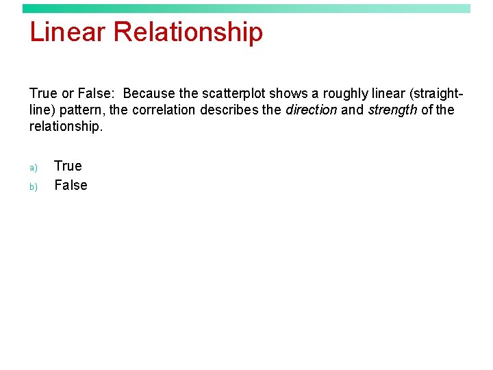 Linear Relationship True or False: Because the scatterplot shows a roughly linear (straightline) pattern,