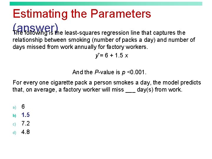 Estimating the Parameters (answer) The following is the least-squares regression line that captures the