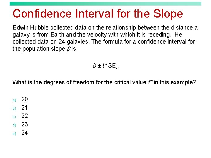 Confidence Interval for the Slope Edwin Hubble collected data on the relationship between the