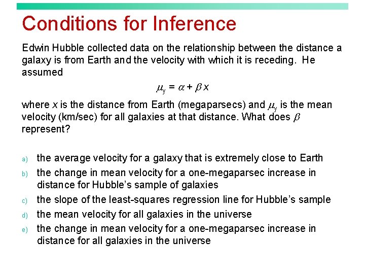 Conditions for Inference Edwin Hubble collected data on the relationship between the distance a
