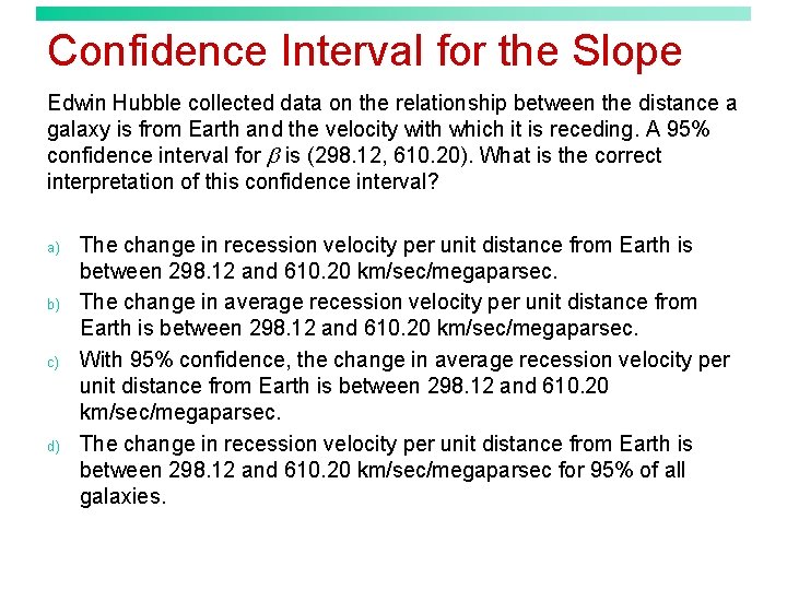 Confidence Interval for the Slope Edwin Hubble collected data on the relationship between the