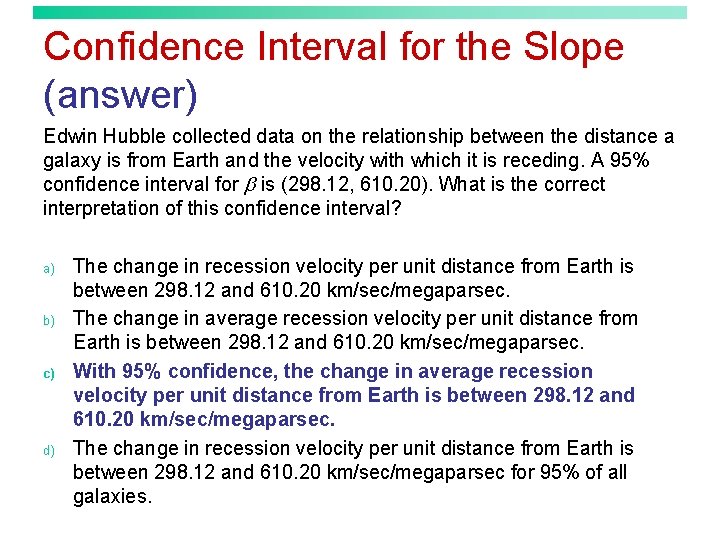 Confidence Interval for the Slope (answer) Edwin Hubble collected data on the relationship between