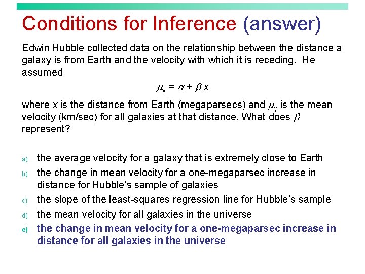 Conditions for Inference (answer) Edwin Hubble collected data on the relationship between the distance
