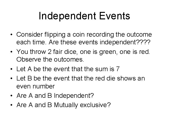 Independent Events • Consider flipping a coin recording the outcome each time. Are these