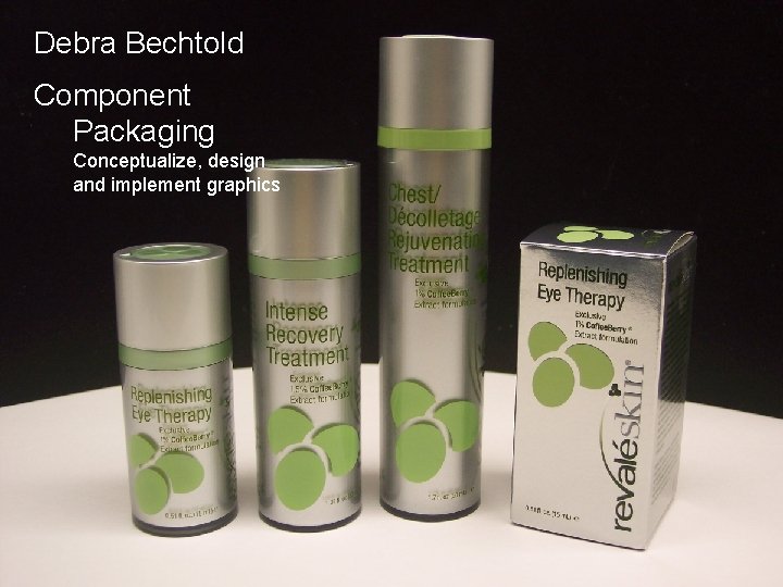 Debra Bechtold Component Packaging Conceptualize, design and implement graphics 