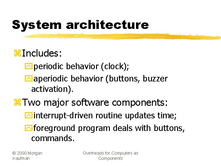 System architecture z. Includes: yperiodic behavior (clock); yaperiodic behavior (buttons, buzzer activation). z. Two