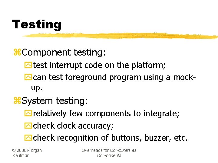 Testing z. Component testing: ytest interrupt code on the platform; ycan test foreground program