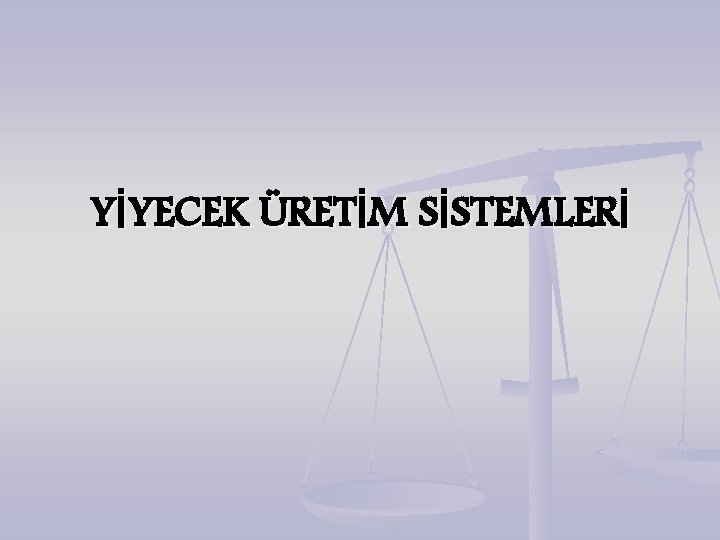 YİYECEK ÜRETİM SİSTEMLERİ 