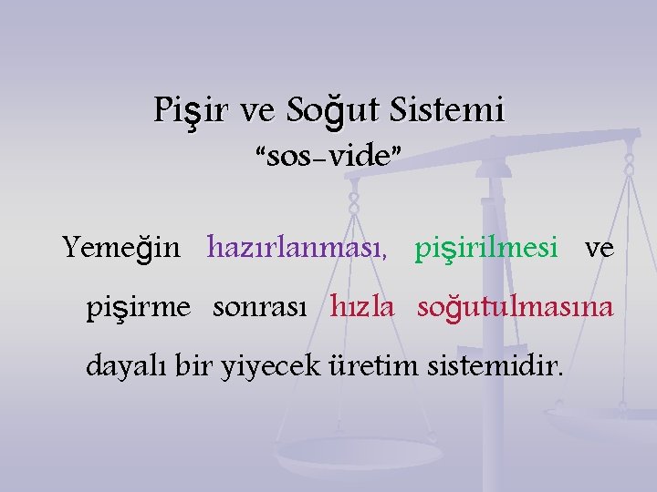 Pişir ve Soğut Sistemi “sos-vide” Yemeğin hazırlanması, pişirilmesi ve pişirme sonrası hızla soğutulmasına dayalı