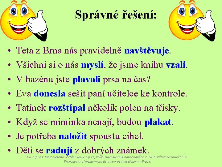 Správné řešení: • • Teta z Brna nás pravidelně navštěvuje. Všichni si o nás