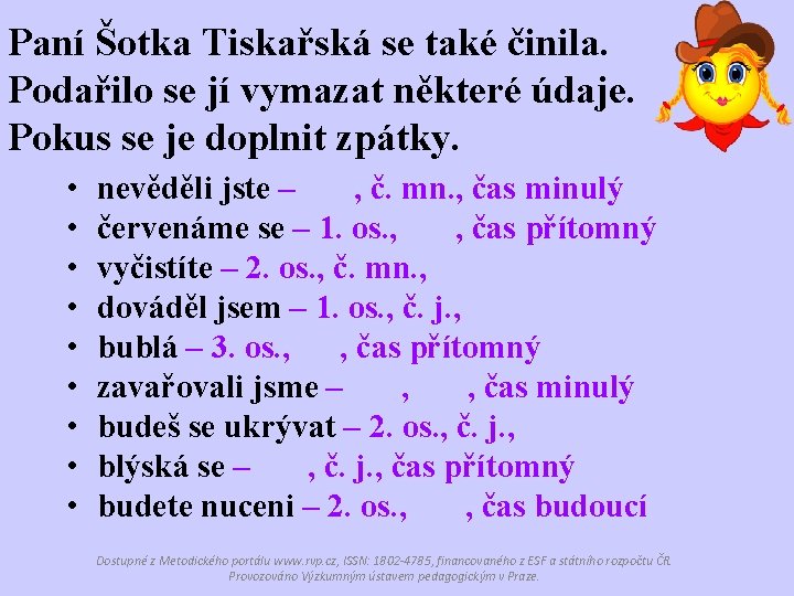 Paní Šotka Tiskařská se také činila. Podařilo se jí vymazat některé údaje. Pokus se