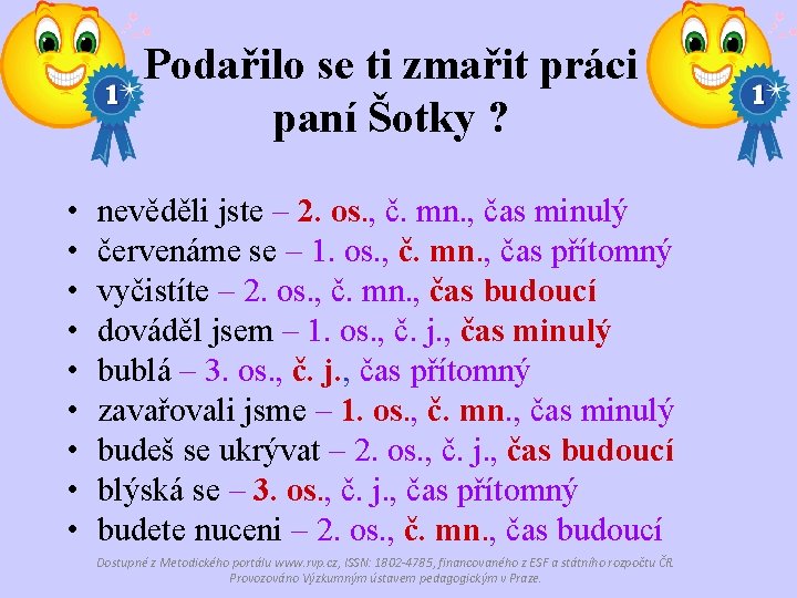 Podařilo se ti zmařit práci paní Šotky ? • • • nevěděli jste –