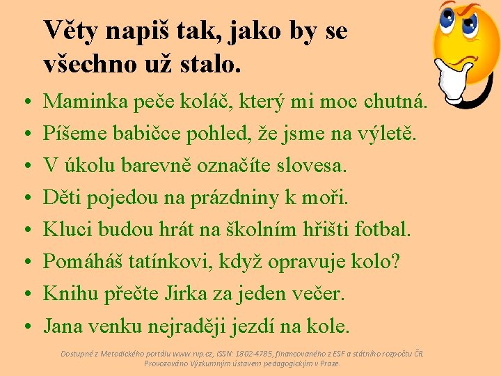 Věty napiš tak, jako by se všechno už stalo. • • Maminka peče koláč,