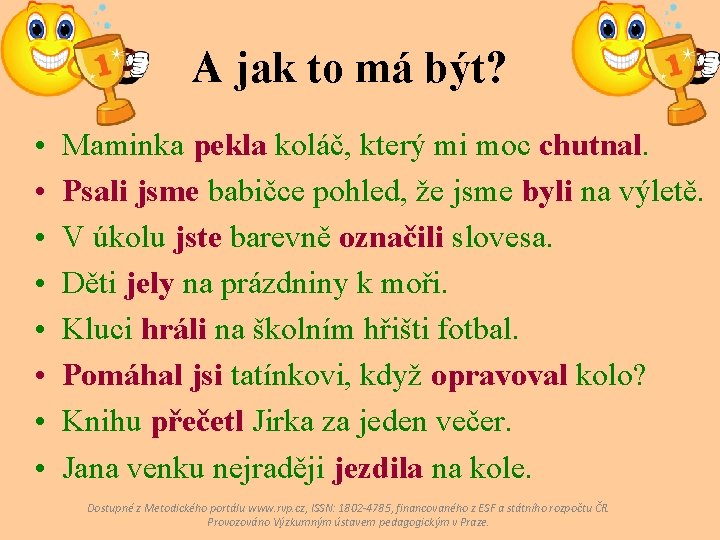 A jak to má být? • • Maminka pekla koláč, který mi moc chutnal.