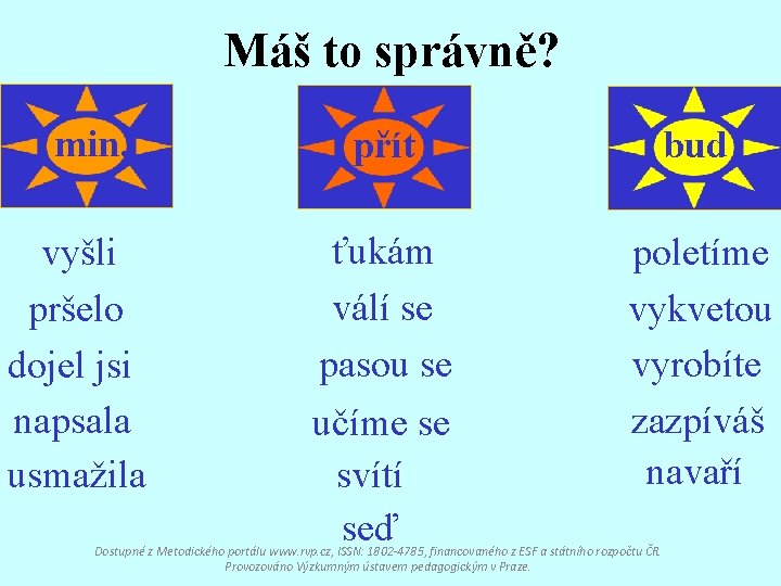 Máš to správně? min. vyšli pršelo dojel jsi napsala usmažila přít bud ťukám válí
