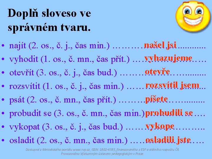 Doplň sloveso ve správném tvaru. • • našel jsi najít (2. os. , č.