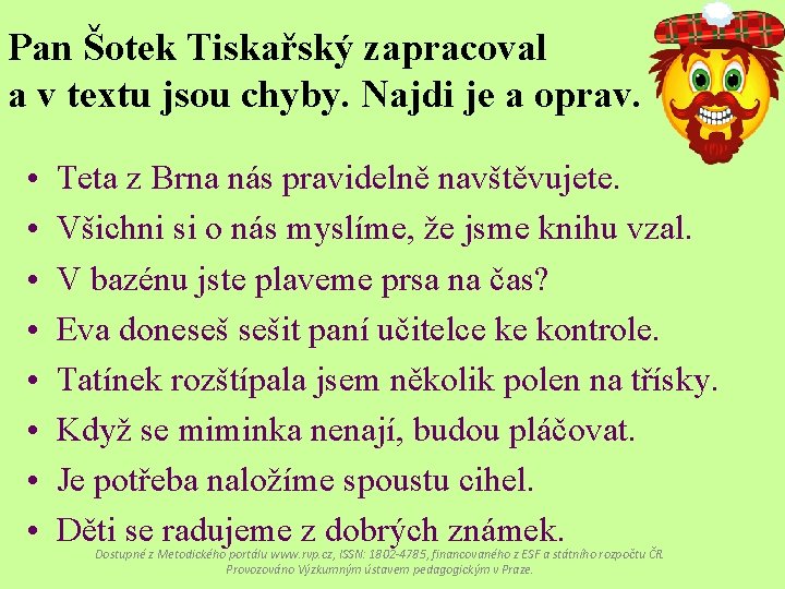 Pan Šotek Tiskařský zapracoval a v textu jsou chyby. Najdi je a oprav. •