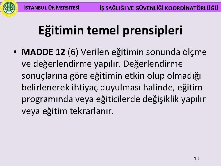  İSTANBUL ÜNİVERSİTESİ İŞ SAĞLIĞI VE GÜVENLİĞİ KOORDİNATÖRLÜĞÜ Eğitimin temel prensipleri • MADDE 12