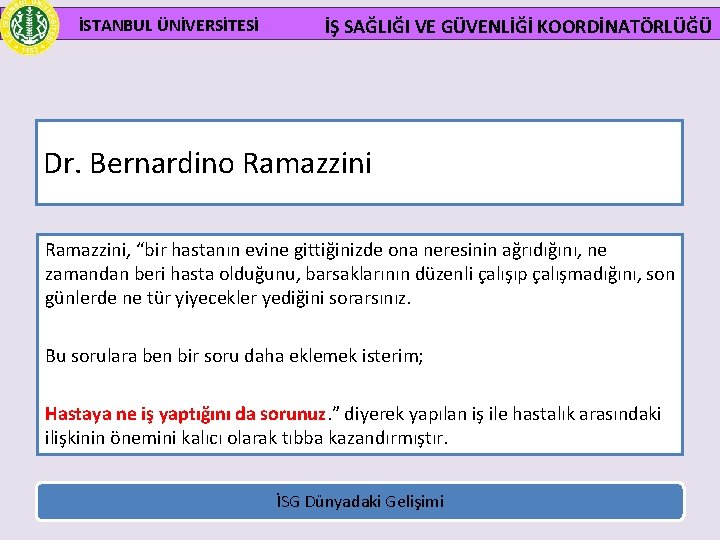  İSTANBUL ÜNİVERSİTESİ İŞ SAĞLIĞI VE GÜVENLİĞİ KOORDİNATÖRLÜĞÜ Dr. Bernardino Ramazzini, “bir hastanın evine