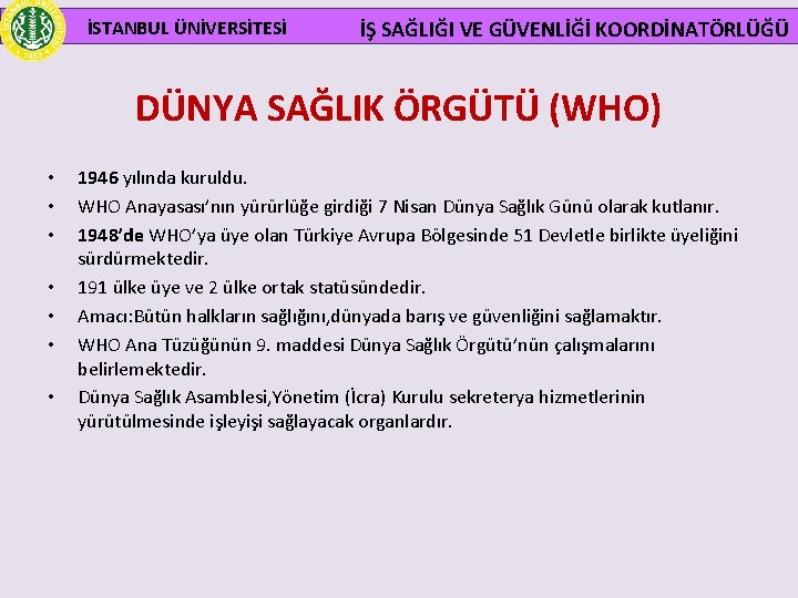  İSTANBUL ÜNİVERSİTESİ İŞ SAĞLIĞI VE GÜVENLİĞİ KOORDİNATÖRLÜĞÜ DÜNYA SAĞLIK ÖRGÜTÜ (WHO) • •