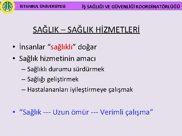  İSTANBUL ÜNİVERSİTESİ İŞ SAĞLIĞI VE GÜVENLİĞİ KOORDİNATÖRLÜĞÜ SAĞLIK – SAĞLIK HİZMETLERİ • İnsanlar