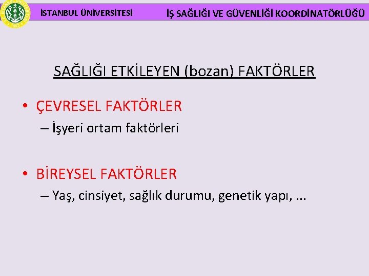  İSTANBUL ÜNİVERSİTESİ İŞ SAĞLIĞI VE GÜVENLİĞİ KOORDİNATÖRLÜĞÜ SAĞLIĞI ETKİLEYEN (bozan) FAKTÖRLER • ÇEVRESEL