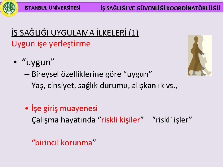  İSTANBUL ÜNİVERSİTESİ İŞ SAĞLIĞI VE GÜVENLİĞİ KOORDİNATÖRLÜĞÜ İŞ SAĞLIĞI UYGULAMA İLKELERİ (1) Uygun