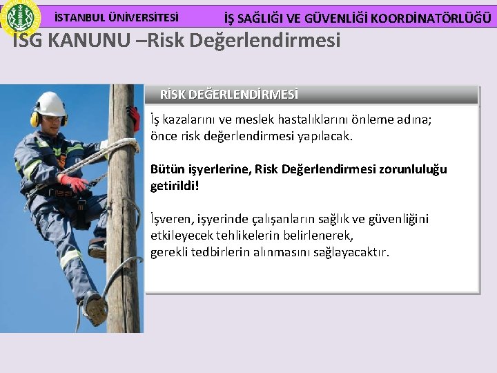  İSTANBUL ÜNİVERSİTESİ İŞ SAĞLIĞI VE GÜVENLİĞİ KOORDİNATÖRLÜĞÜ İSG KANUNU –Risk Değerlendirmesi RİSK DEĞERLENDİRMESİ