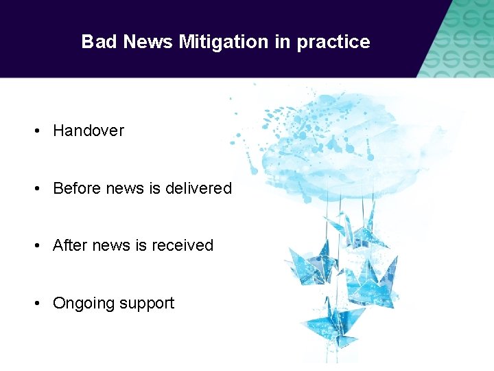 Bad News Mitigation in practice • Handover • Before news is delivered • After