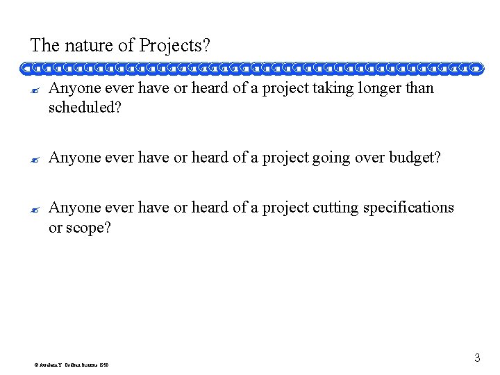 The nature of Projects? ? Anyone ever have or heard of a project taking