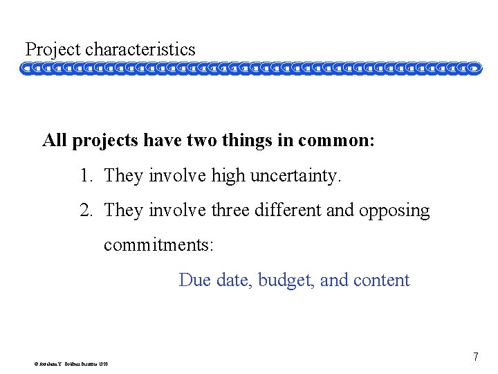 Project characteristics All projects have two things in common: 1. They involve high uncertainty.