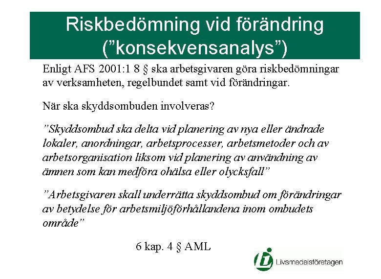 Riskbedömning vid förändring (”konsekvensanalys”) Enligt AFS 2001: 1 8 § ska arbetsgivaren göra riskbedömningar