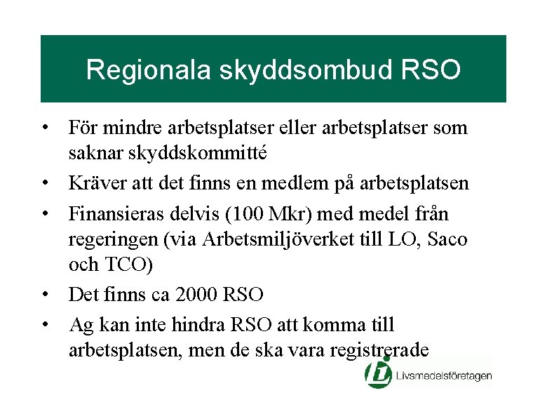 Regionala skyddsombud RSO • För mindre arbetsplatser eller arbetsplatser som saknar skyddskommitté • Kräver