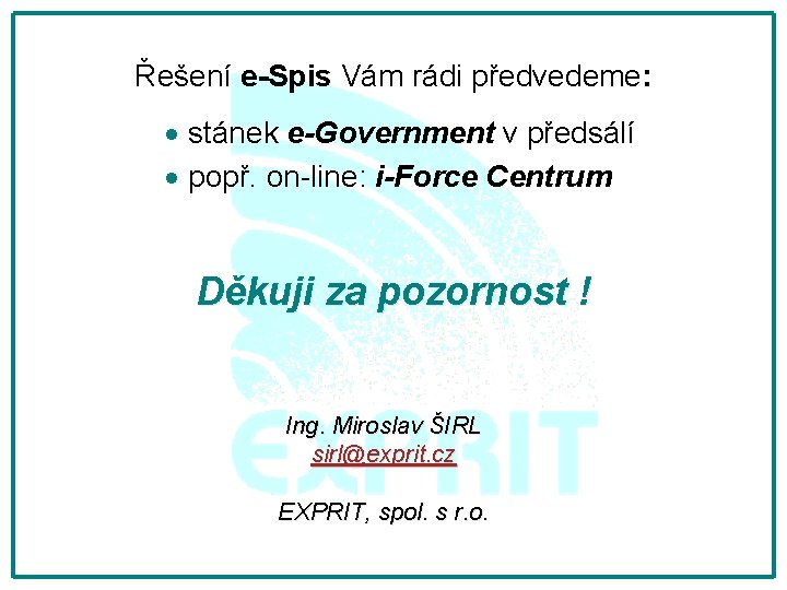 Řešení e-Spis Vám rádi předvedeme: · stánek e-Government v předsálí · popř. on-line: i-Force