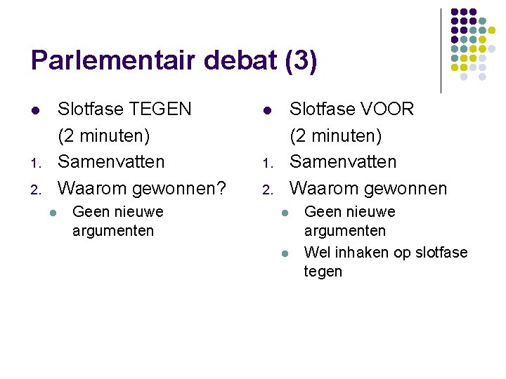 Parlementair debat (3) Slotfase TEGEN (2 minuten) Samenvatten Waarom gewonnen? l 1. 2. l