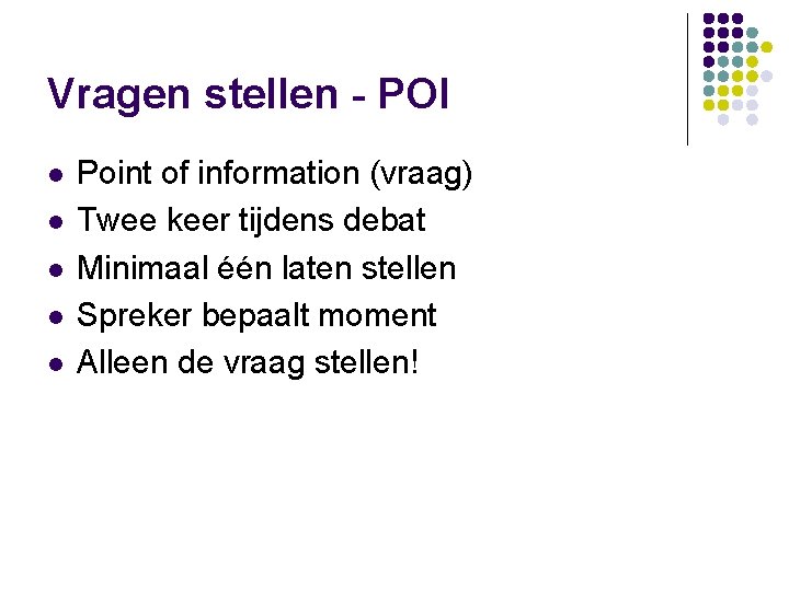 Vragen stellen - POI l l l Point of information (vraag) Twee keer tijdens