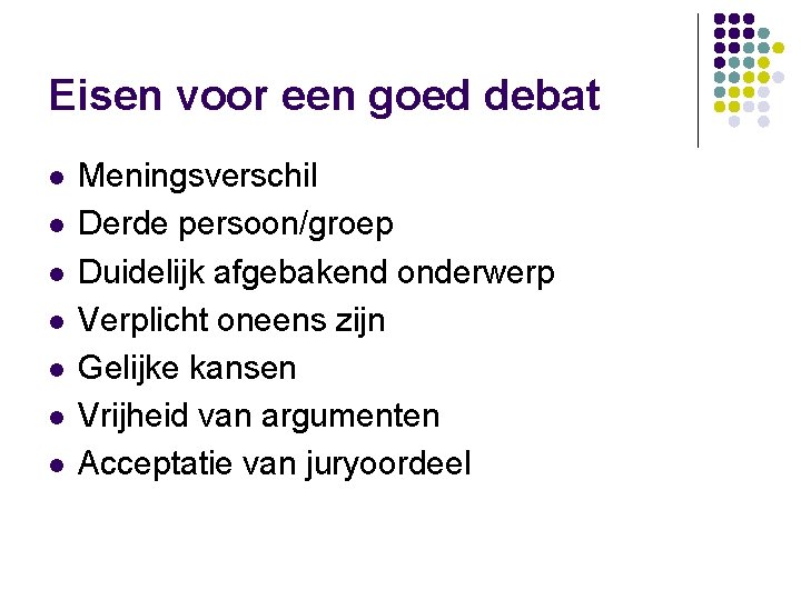 Eisen voor een goed debat l l l l Meningsverschil Derde persoon/groep Duidelijk afgebakend