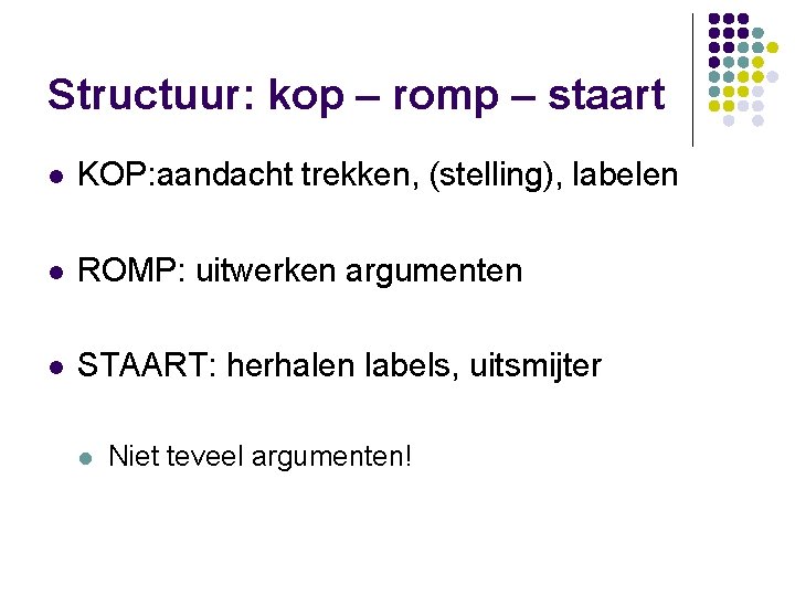 Structuur: kop – romp – staart l KOP: aandacht trekken, (stelling), labelen l ROMP: