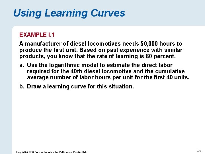 Using Learning Curves EXAMPLE I. 1 A manufacturer of diesel locomotives needs 50, 000