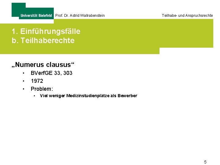 Prof. Dr. Astrid Wallrabenstein Teilhabe- und Anspruchsrechte 1. Einführungsfälle b. Teilhaberechte „Numerus clausus“ •