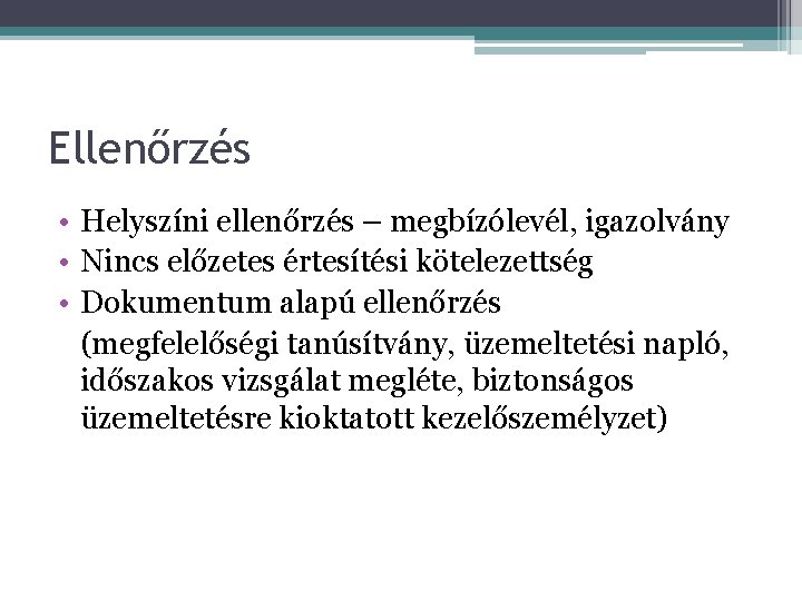 Ellenőrzés • Helyszíni ellenőrzés – megbízólevél, igazolvány • Nincs előzetes értesítési kötelezettség • Dokumentum