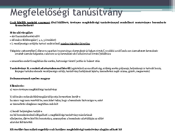 Megfelelőségi tanúsítvány Csak kijelölt tanúsító szervezet által kiállított, érvényes megfelelőségi tanúsítvánnyal rendelkező mutatványos berendezés