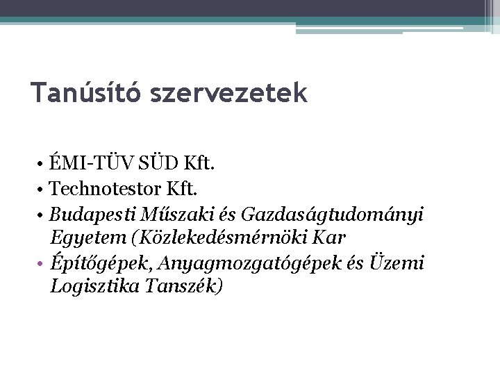 Tanúsító szervezetek • ÉMI-TÜV SÜD Kft. • Technotestor Kft. • Budapesti Műszaki és Gazdaságtudományi