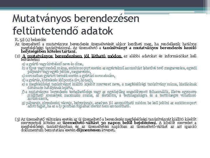 Mutatványos berendezésen feltüntetendő adatok R. 5. § (1) bekezdés Az üzemeltető a mutatványos berendezés