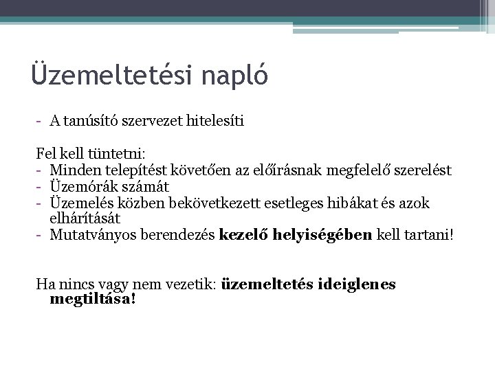 Üzemeltetési napló - A tanúsító szervezet hitelesíti Fel kell tüntetni: - Minden telepítést követően